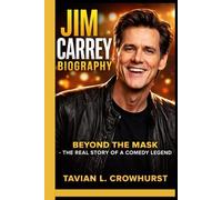 JIM CARREY BIOGRAPHY: Beyond the Mask - The Real Story of a Comedy Legend