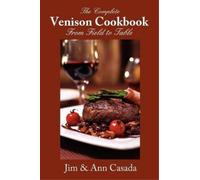 Jim Casada Ann Cas The Complete Venison Cookbook - From Field to Ta (Tascabile)