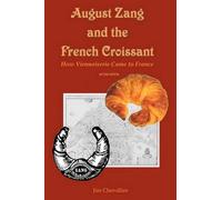 Jim Chevallier August Zang and the French Croissant (2nd edition) (Tascabile)