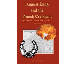 Jim Chevallier August Zang and the French Croissant (2nd edition) (Tascabile)