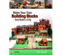 Jim Covell Make Your Own Building Blocks and Build A City (Tascabile)