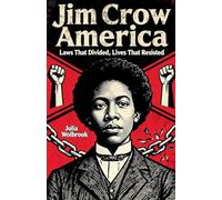 Jim Crow America Laws That Divided, Lives That Resisted