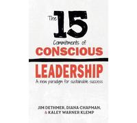 The 15 Commitments of Conscious Leadership: A New Paradigm for Sustainable Success