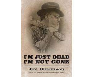 Jim Dickinson I'm Just Dead, I'm not Gone (Copertina rigida)