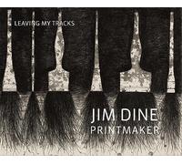 Jim Dine Printmaker: Leaving My Tracks
