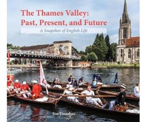 Jim Donahue The Thames Valley: Past, Present, and Future (Copertina rigida)