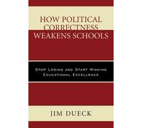 Jim Dueck How Political Correctness Weakens Schools (Tascabile)