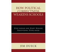 Jim Dueck How Political Correctness Weakens Schools (Tascabile)
