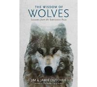 Jim Dutcher e Jamie Dutcher – The Wisdom of Wolves – Copertina rigida