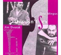 Jim Dvorak & Eric Mingus - This Isn't Sex