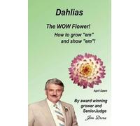 Jim E Dore Dahlias The "WOW" Flower How to grow "em" and show "em" (Tascabile)