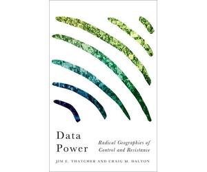 Jim E. Thatcher Craig M. Dalton Data Power (Tascabile) Radical Geography