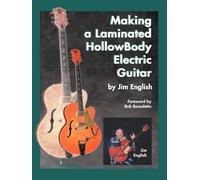 Jim English Making a Laminated Hollow Body Electric Guitar (Tascabile)