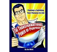 Jim F Whitt The Transformational Power of Purpose (Tascabile)