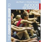 Jim Flood Charles Simpson The Complete Guide to Indoor Rowing (Tascabile)