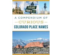 Jim Flynn A Compendium of Curious Colorado Place Names (Tascabile)