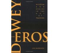Jim Garrison Dewey and Eros Wisdom and Desire in the Art of Teaching (Tascabile)
