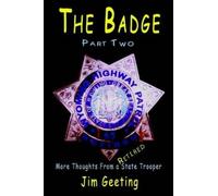 Jim Geeting The Badge Part Two - More Thoughts From a Retired State (Tascabile)