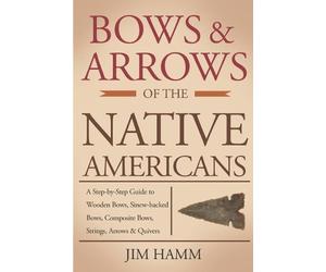 Jim Hamm Bows and Arrows of the Native Americans (Tascabile)