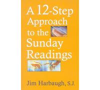 Jim Harbaugh A 12-Step Approach to the Sunday Readings (Tascabile)