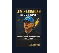 JIM HARBAUGH BIOGRAPHY THE UNTOLD STORY OF MICHIGAN’S CHAMPION AND LA’S COACH