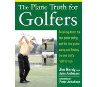 The Plane Truth for Golfers: Breaking Down the One-plane Swing and the Two-plane Swing and Finding the One That's Right for You [Lingua inglese]