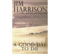 Jim Harrison A Good Day to Die (Tascabile)