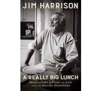Jim Harrison A Really Big Lunch (Copertina rigida)