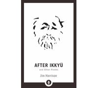 Jim Harrison After Ikkyu and Other Poems (Tascabile) Shambhala Pocket Library