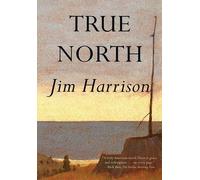 Jim Harrison True North (Tascabile)