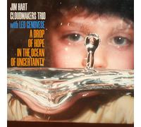 Jim Hart Cloudmakers Trio & Leo Genovese - A Drop Of Hope In The Ocean Of Uncertainty