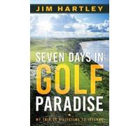 Jim Hartley Seven Days in Golf Paradise (Copertina rigida)