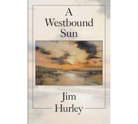 Jim Hurley A Westbound Sun: Selected Poems, Stories and Essays: Shor (Tascabile)