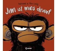 Jim ist mies drauf: Bilderbuch über Gefühle und schlechte Laune