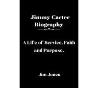 Jim Jones Jimmy Carter Biography: A Life of Service, Faith and Purpo (Tascabile)