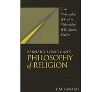 Jim Kanaris Bernard Lonergan's Philosophy of Religion (Tascabile)