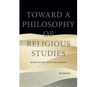 Jim Kanaris Toward a Philosophy of Religious Studies (Tascabile)