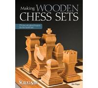 Making Wooden Chess Sets: 15 One-of-a-Kind Projects for the Scroll Saw