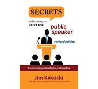 Jim Kokocki Secrets to Becoming an Effective Public Speaker (Tascabile)