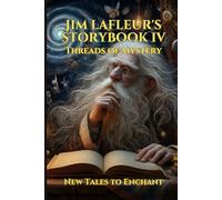 Jim LaFleur’s Storybook IV: Threads of Mystery: New Tales to Enchant