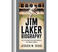 JIM LAKER BIOGRAPHY: THE SPIN MAESTRO WHO BOWLED THE WORLD UNDER
