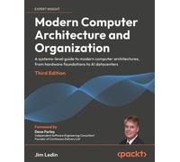 Modern Computer Architecture and Organization: A systems-level guide to modern computer architectures, from hardware foundations to cloud, and AI