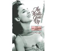 Jim Manago The Thrills Gone By - The Kay Aldridge Story (hard (Copertina rigida)