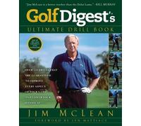 Golf Digest's Ultimate Drill Book: Over 120 Drills That Are Guaranteed to