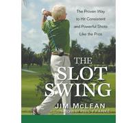 Jim McLean The Slot Swing: The Proven Way to Hit Consistent a (Copertina rigida)