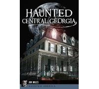 Jim Miles Haunted Central Georgia (Tascabile) Haunted America