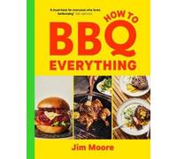 Jim Moore How to BBQ Everything (Copertina rigida)