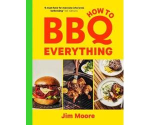 Jim Moore How to BBQ Everything (Copertina rigida)