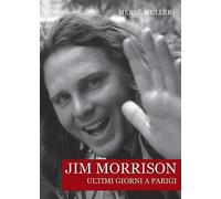 Jim Morrison. Ultimi giorni a Parigi