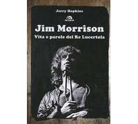 Jim Morrison. Vita e parole del Re Lucertola